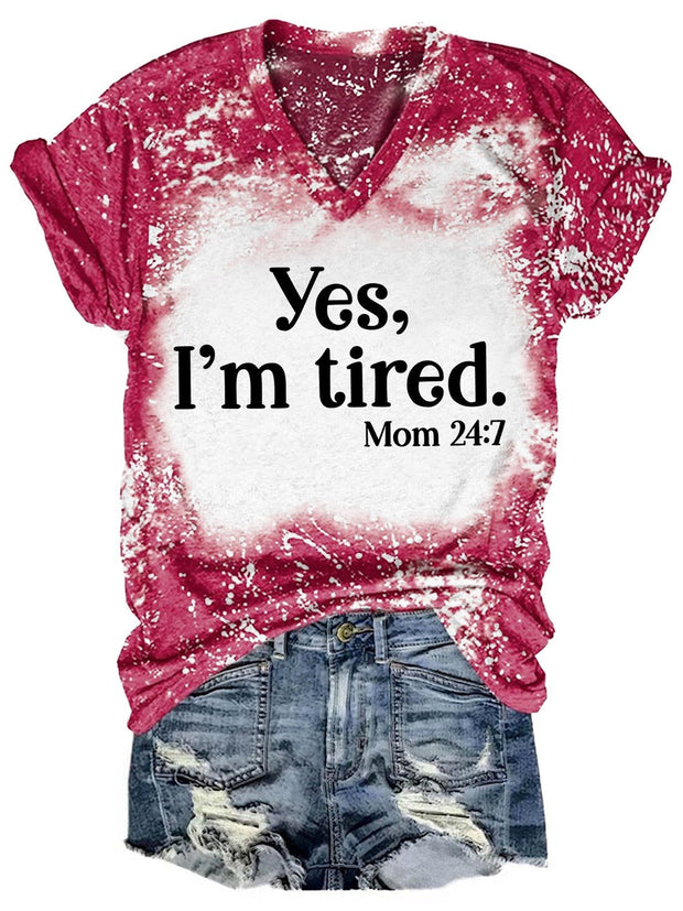 Yes I'm Tired Mom 24:7 Tie Dye V Neck T-shirt